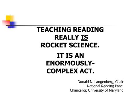 TEACHING READING REALLY IS ROCKET SCIENCE. IT IS AN ENORMOUSLY-