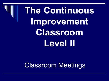 The Continuous Improvement Classroom Level II Classroom Meetings.