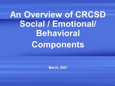 An Overview of CRCSD Social / Emotional/ Behavioral
