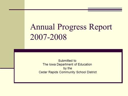 Annual Progress Report 2007-2008 Submitted to The Iowa Department of Education by the Cedar Rapids Community School District.