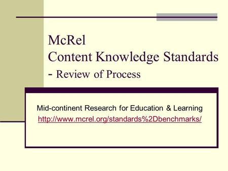 McRel Content Knowledge Standards - Review of Process Mid-continent Research for Education & Learning