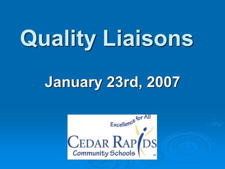 Quality Liaisons January 23rd, 2007. Please sit by level.