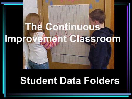 The Continuous Improvement Classroom Student Data Folders.