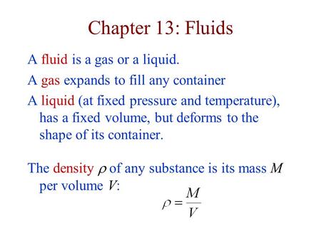 Chapter 13: Fluids A fluid is a gas or a liquid.