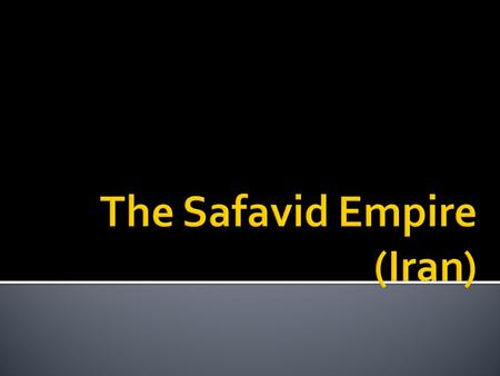 The Safavid Empire (Iran)