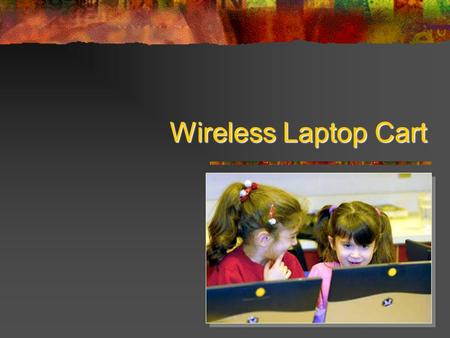 Wireless Laptop Cart. We have anorphan wireless laptop cart We have an orphan wireless laptop cart. It needs a home. Its parents dont want it anymore.