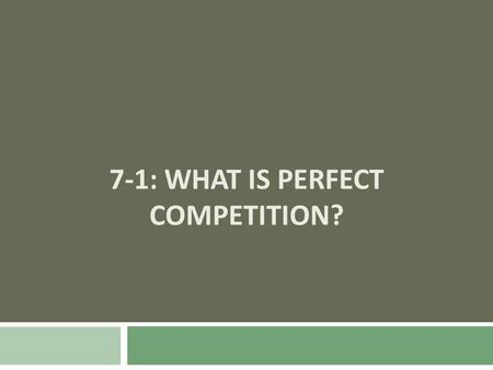 7-1: What is Perfect Competition?