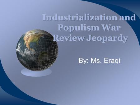 By: Ms. Eraqi Vocabulary PopulismLabor Industrial Movement 1 Industrial Movement 2 $100100$100 100$100 $200200$200200$200200$200 $300300$300300$300300$300.