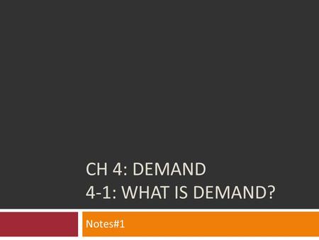 CH 4: Demand 4-1: WHAT IS DEMAND?