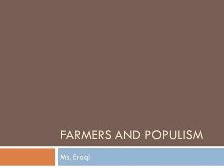 Farmers and Populism Ms. Eraqi.