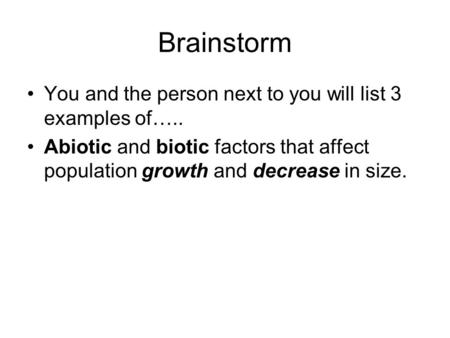 Brainstorm You and the person next to you will list 3 examples of…..
