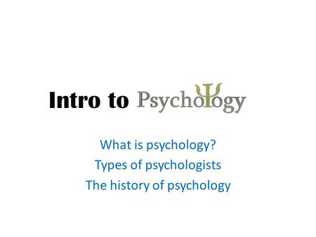 What is psychology? Types of psychologists The history of psychology