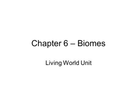 Chapter 6 – Biomes Living World Unit.