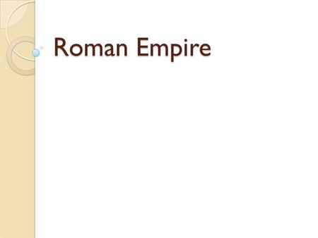 Roman Empire. The Roman Empire grew out of the Roman Republic.