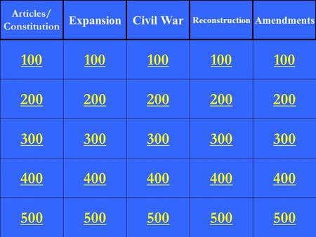 200 300 400 500 100 200 300 400 500 100 200 300 400 500 100 200 300 400 500 100 200 300 400 500 100 Articles/ Constitution Expansion Civil War Reconstruction.