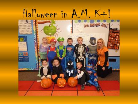 Halloween in A.M. K+!. We thought it was a skeleton… …but it was only Carter!