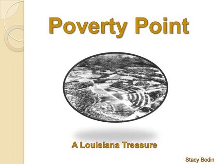 Louisiana has the second to largest American mound in the United States. The historical landmark is called Poverty Point. The huge mound is near Epps,