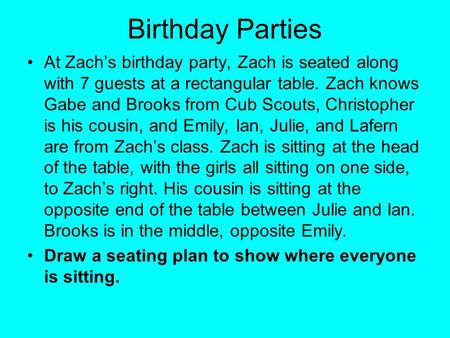Birthday Parties At Zach’s birthday party, Zach is seated along with 7 guests at a rectangular table. Zach knows Gabe and Brooks from Cub Scouts, Christopher.