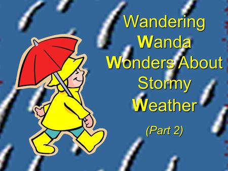 Wandering Wanda Wonders About Stormy Weather (Part 2)