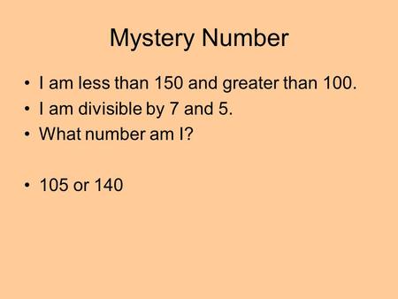 Mystery Number I am less than 150 and greater than 100.
