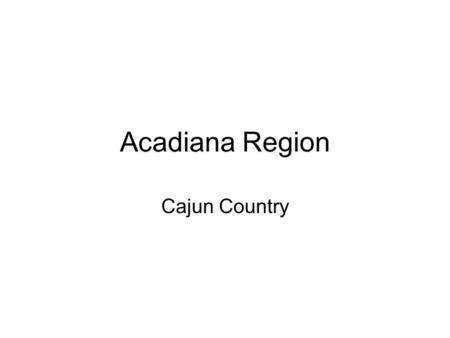 Acadiana Region Cajun Country.