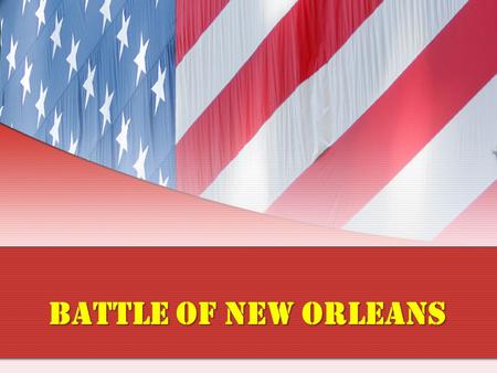 Battle of New Orleans.