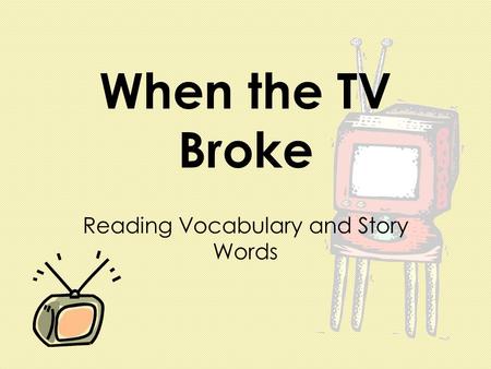 When the TV Broke Reading Vocabulary and Story Words.