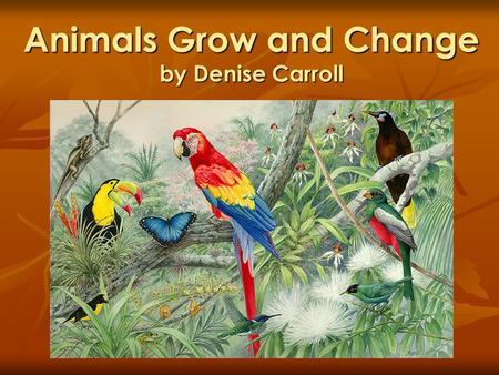 Animals Grow and Change by Denise Carroll
