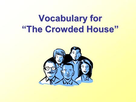Vocabulary for The Crowded House. The show on television Are you smarter than a fifth grader? is a test of wits. wits - mind, the ability to think.