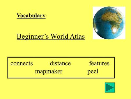 Vocabulary : Beginners World Atlas connectsdistancefeatures mapmakerpeel.