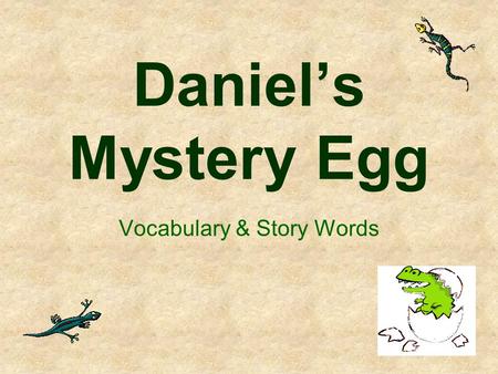 Daniels Mystery Egg Vocabulary & Story Words very : extremely This egg is very small.