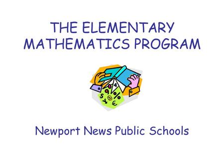 THE ELEMENTARY MATHEMATICS PROGRAM Newport News Public Schools.