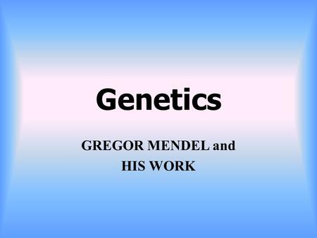 GREGOR MENDEL and HIS WORK