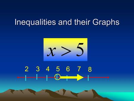 Inequalities and their Graphs 763542 8 Objective: To write and graph simple inequalities with one variable.