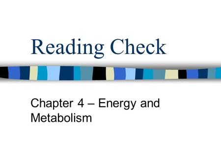 Reading Check Chapter 4 – Energy and Metabolism. Questions from reading Ch. 4 What molecule serves as the primary energy source for metabolism? What process.