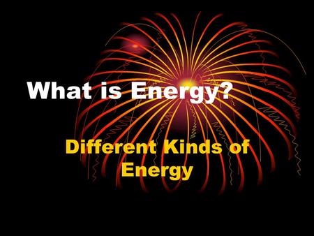 Different Kinds of Energy