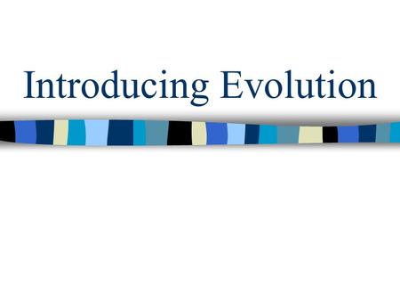 Introducing Evolution. Objectives: SOL BIO.8a-d TSW investigate and understand how populations change through time, including: –Examining fossil records.