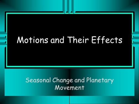 Motions and Their Effects