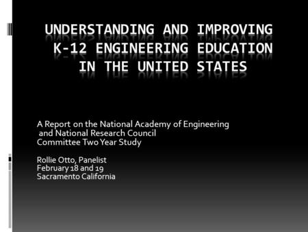 A Report on the National Academy of Engineering and National Research Council Committee Two Year Study Rollie Otto, Panelist February 18 and 19 Sacramento.