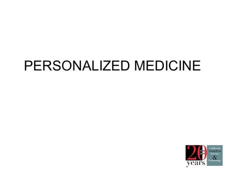PERSONALIZED MEDICINE. What is Personalized Medicine? Information-based healthcare –Person-by-person: high content, resolution & fidelity –Ushered in.
