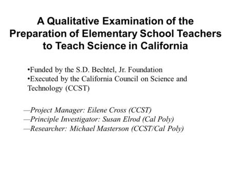 Project Manager: Eilene Cross (CCST) Principle Investigator: Susan Elrod (Cal Poly) Researcher: Michael Masterson (CCST/Cal Poly) A Qualitative Examination.