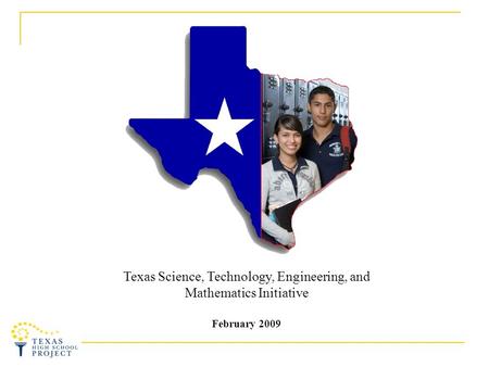 Texas Science, Technology, Engineering, and Mathematics Initiative February 2009.