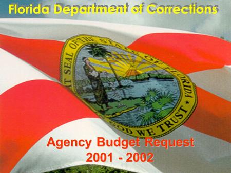 Florida Department of Corrections Agency Budget Request 2001 - 2002 2001 - 2002.