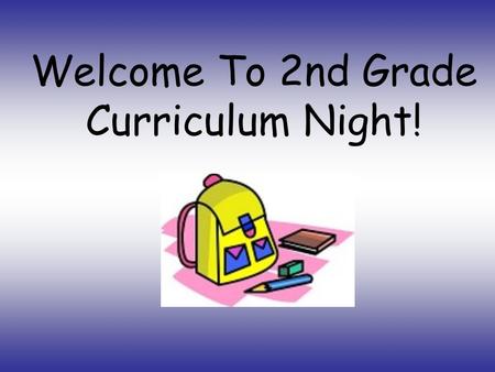 Welcome To 2nd Grade Curriculum Night!. General Information Home Folders Homework Peek at the Week ICMM Chart Snack Birthday Treats.