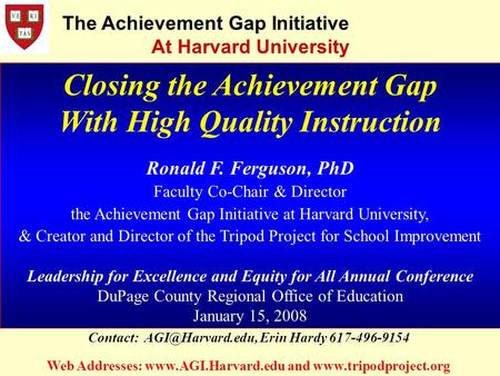 Closing the Achievement Gap With High Quality Instruction Ronald F. Ferguson, PhD Faculty Co-Chair & Director the Achievement Gap Initiative at Harvard.