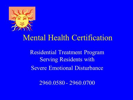Residential Treatment Program Serving Residents with Severe Emotional Disturbance 2960.0580 - 2960.0700 Mental Health Certification.
