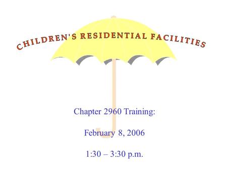 Chapter 2960 Training: February 8, 2006 1:30 – 3:30 p.m.