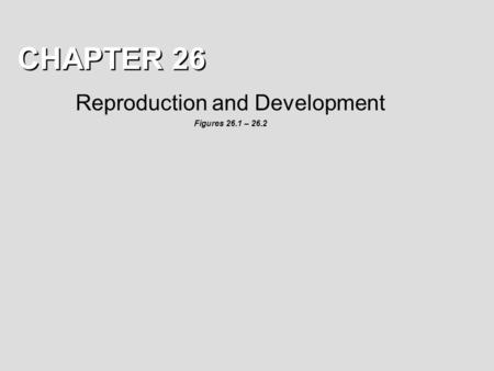 Reproduction and Development Figures 26.1 – 26.2