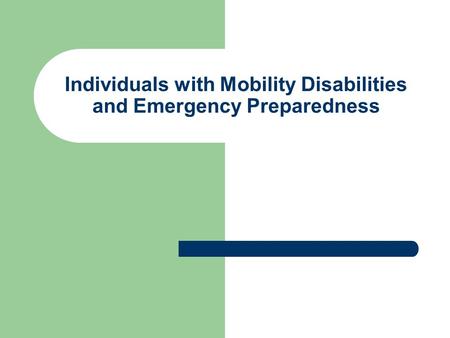 Individuals with Mobility Disabilities and Emergency Preparedness.