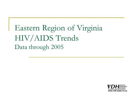 Eastern Region of Virginia HIV/AIDS Trends Data through 2005.